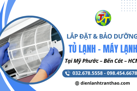  Dịch vụ lắp đặt và bảo dưỡng máy lạnh, tủ lạnh uy tín khu vực Mỹ Phước – Bến Cát – HCM